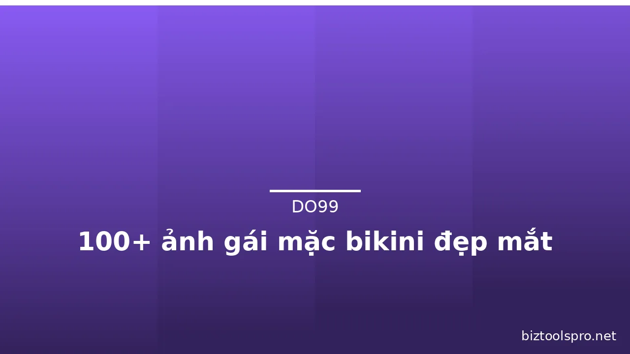 100+ ảnh gái mặc bikini đẹp mắt
