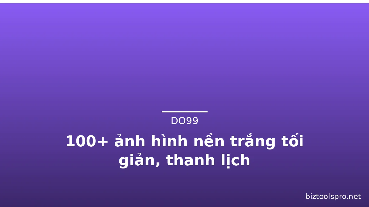 100+ ảnh hình nền trắng tối giản, thanh lịch