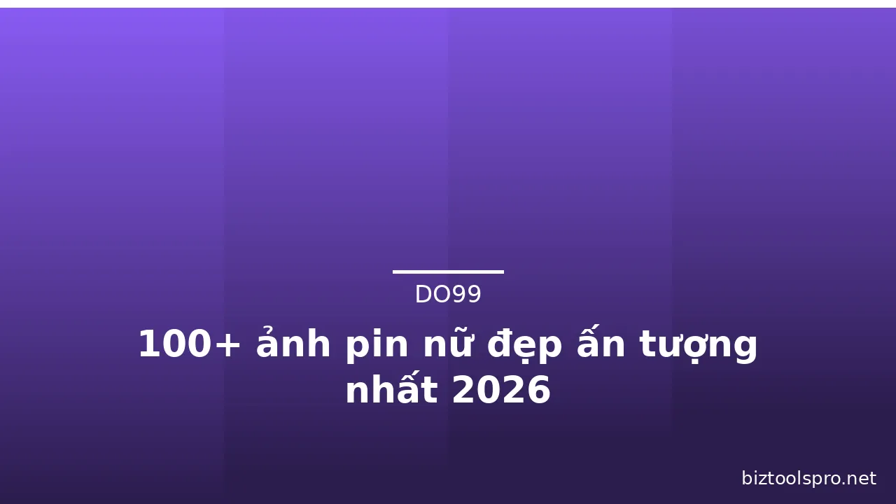 100+ ảnh pin nữ đẹp ấn tượng nhất 2026 · ảnh 1