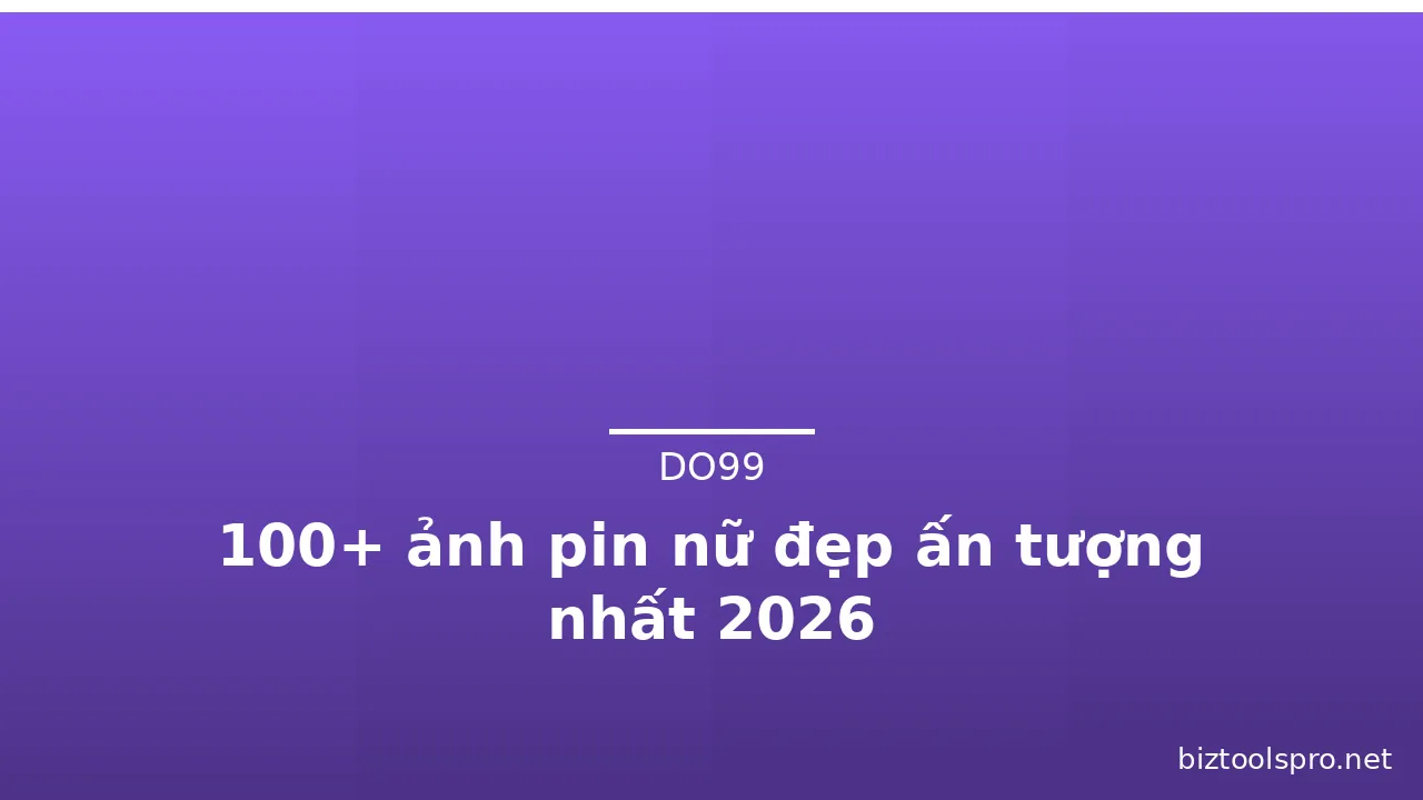 100+ ảnh pin nữ đẹp ấn tượng nhất 2026 · ảnh 2