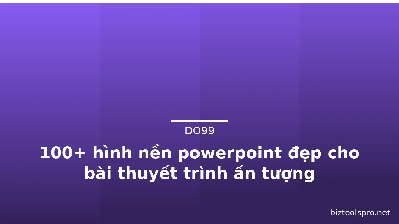 100+ hình nền powerpoint đẹp cho bài thuyết trình ấn tượng