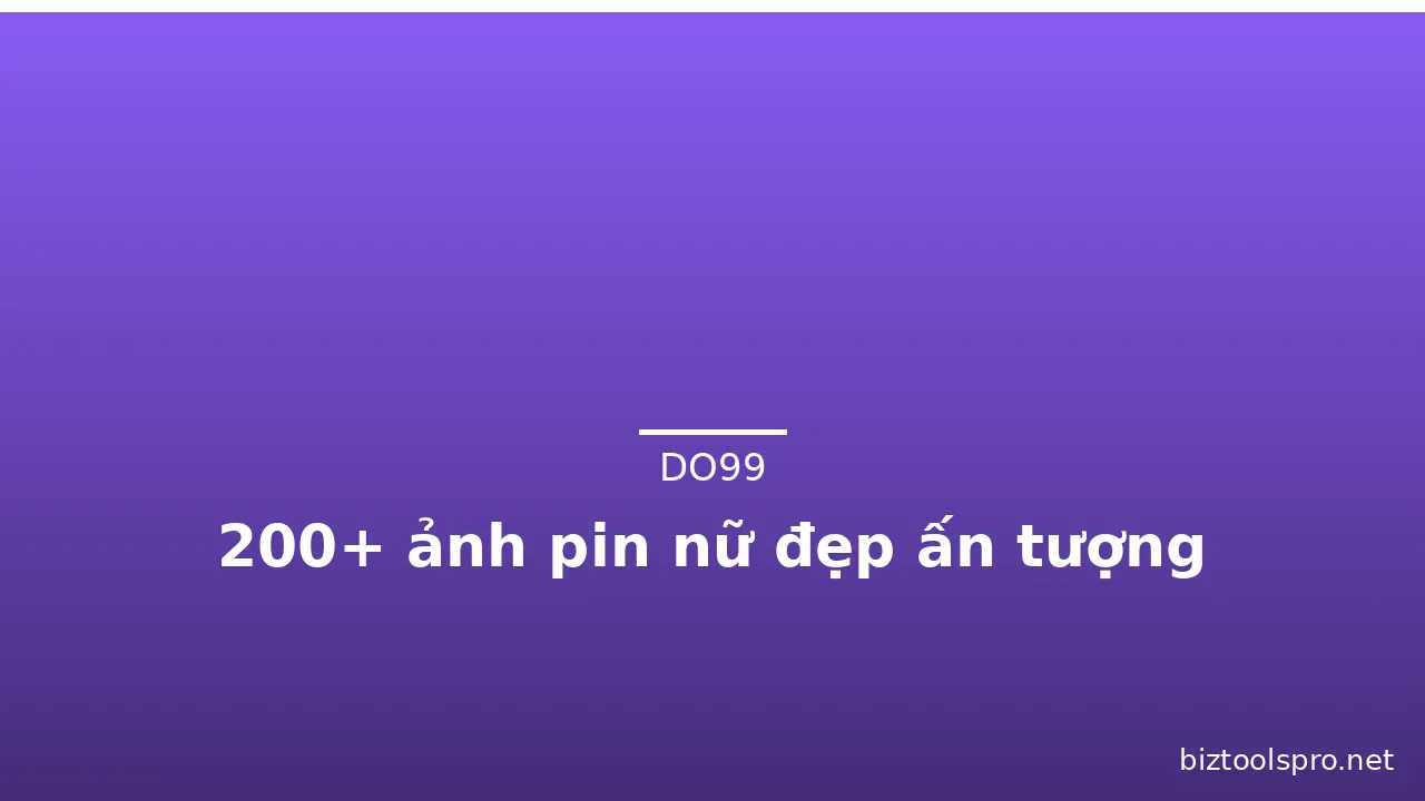 200+ ảnh pin nữ đẹp ấn tượng