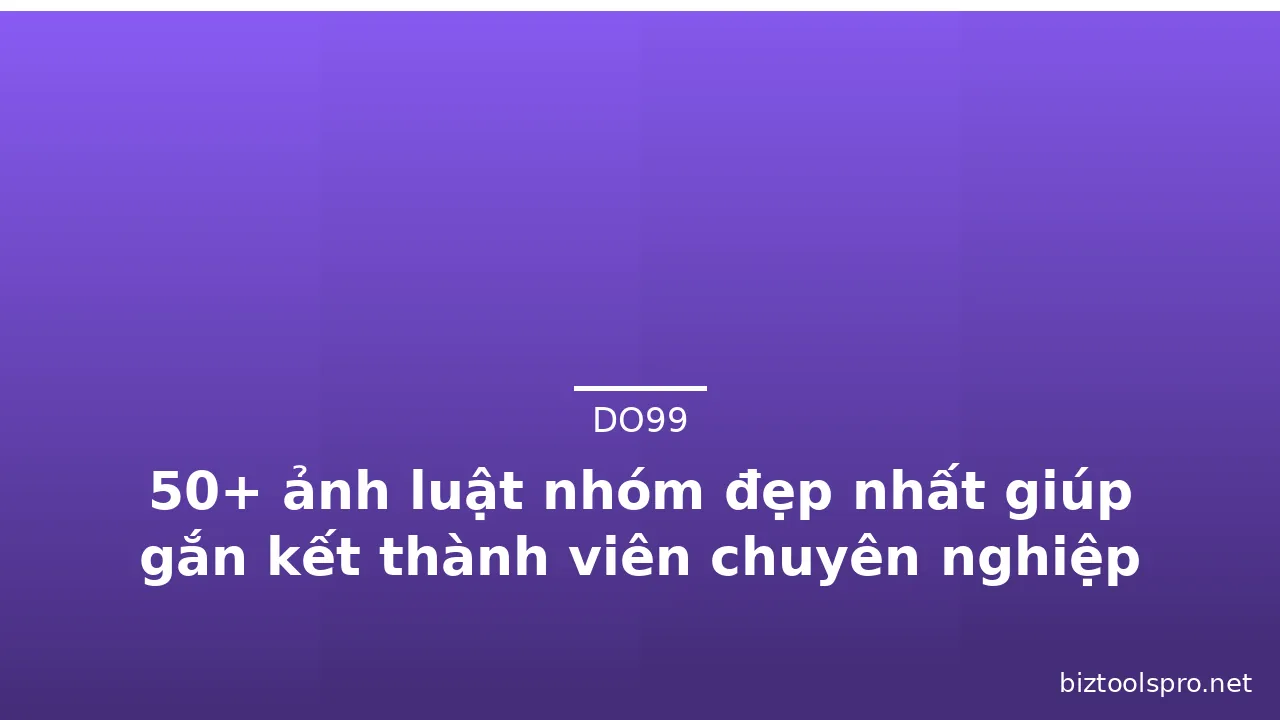 50+ ảnh luật nhóm đẹp nhất giúp gắn kết thành viên chuyên nghiệp