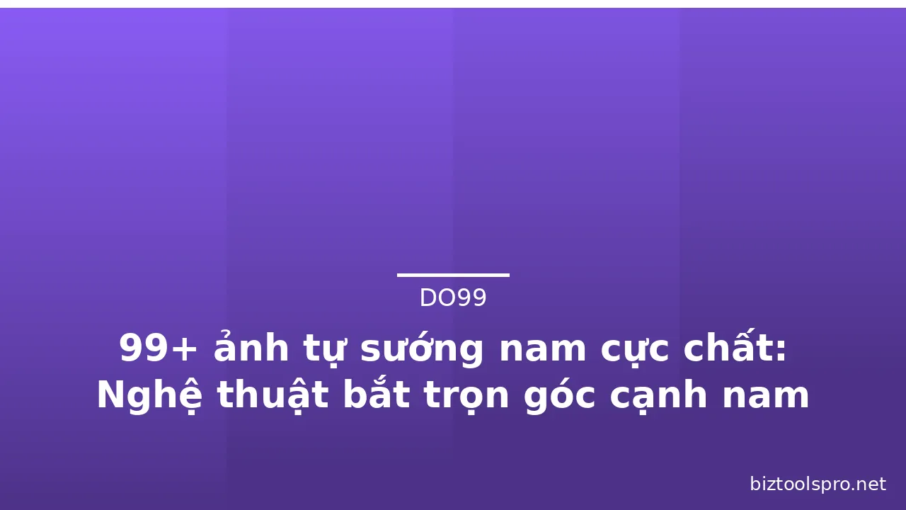99+ ảnh tự sướng nam cực chất: Nghệ thuật bắt trọn góc cạnh nam tính