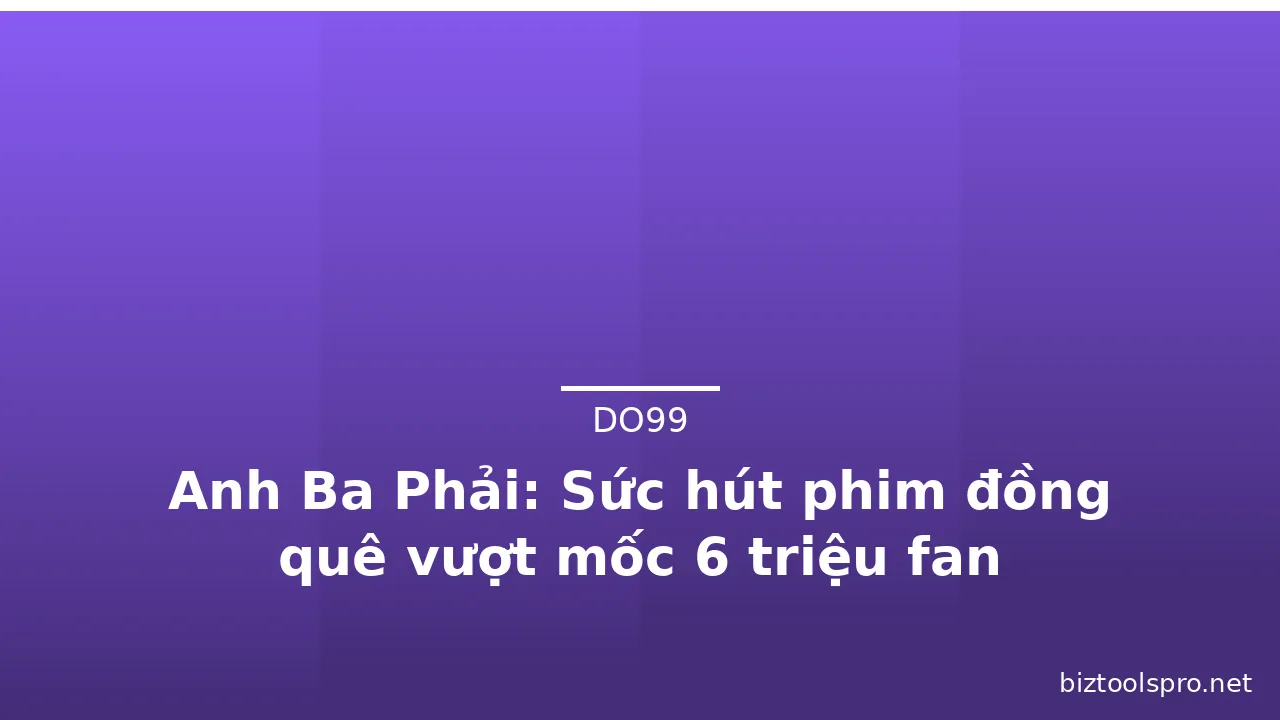 Anh Ba Phải: Sức hút phim đồng quê vượt mốc 6 triệu fan · ảnh 2