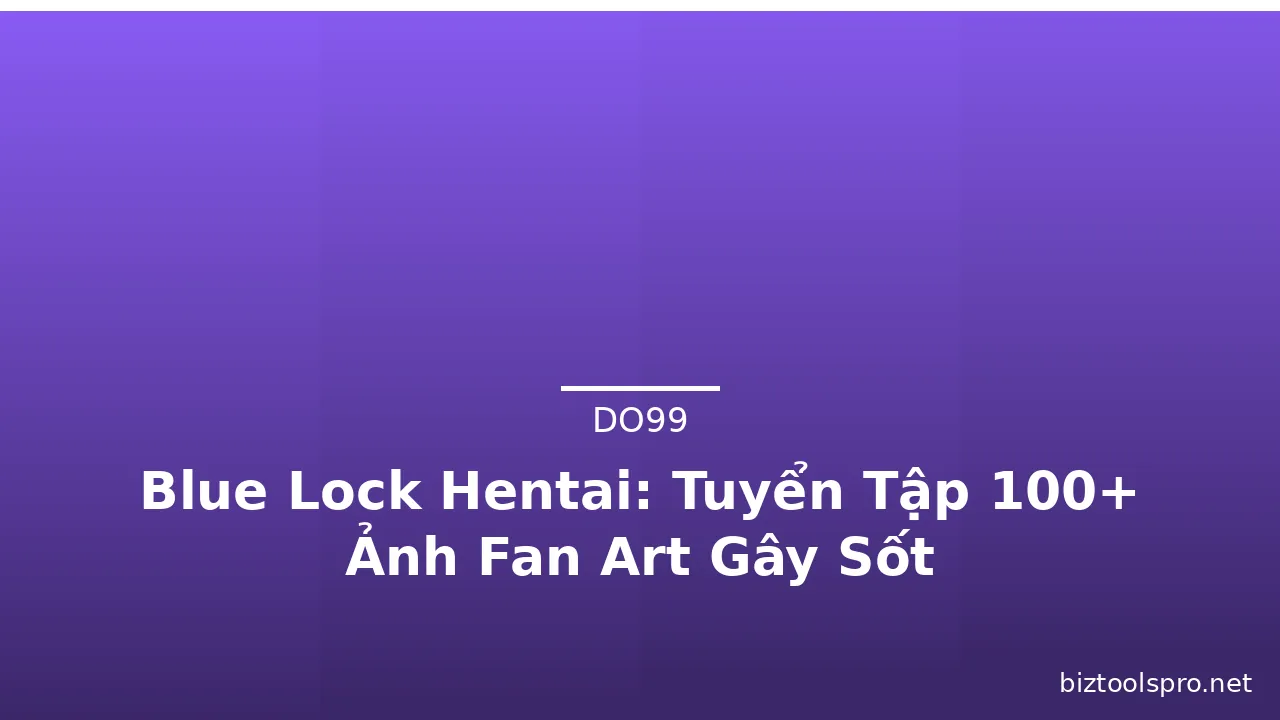 Blue Lock Hentai: Tuyển Tập 100+ Ảnh Fan Art Gây Sốt