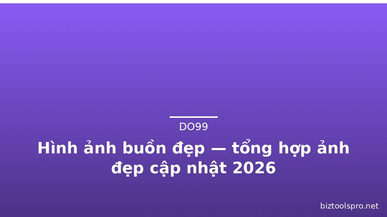 Hình ảnh buồn đẹp — tổng hợp ảnh đẹp cập nhật 2026 · ảnh 1
