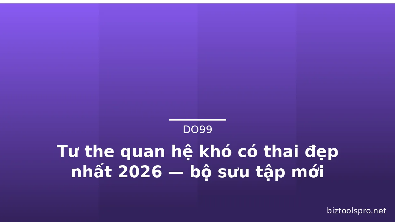 Tư the quan hệ khó có thai đẹp nhất 2026 — bộ sưu tập mới · ảnh 2