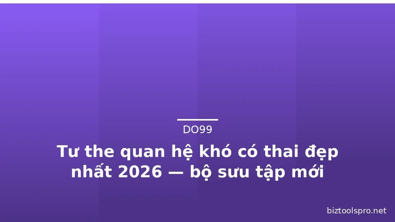 Tư the quan hệ khó có thai đẹp nhất 2026 — bộ sưu tập mới · ảnh 3