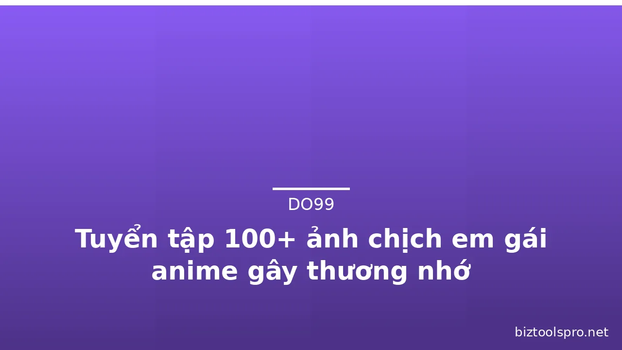 Tuyển tập 100+ ảnh chịch em gái anime gây thương nhớ · ảnh 3