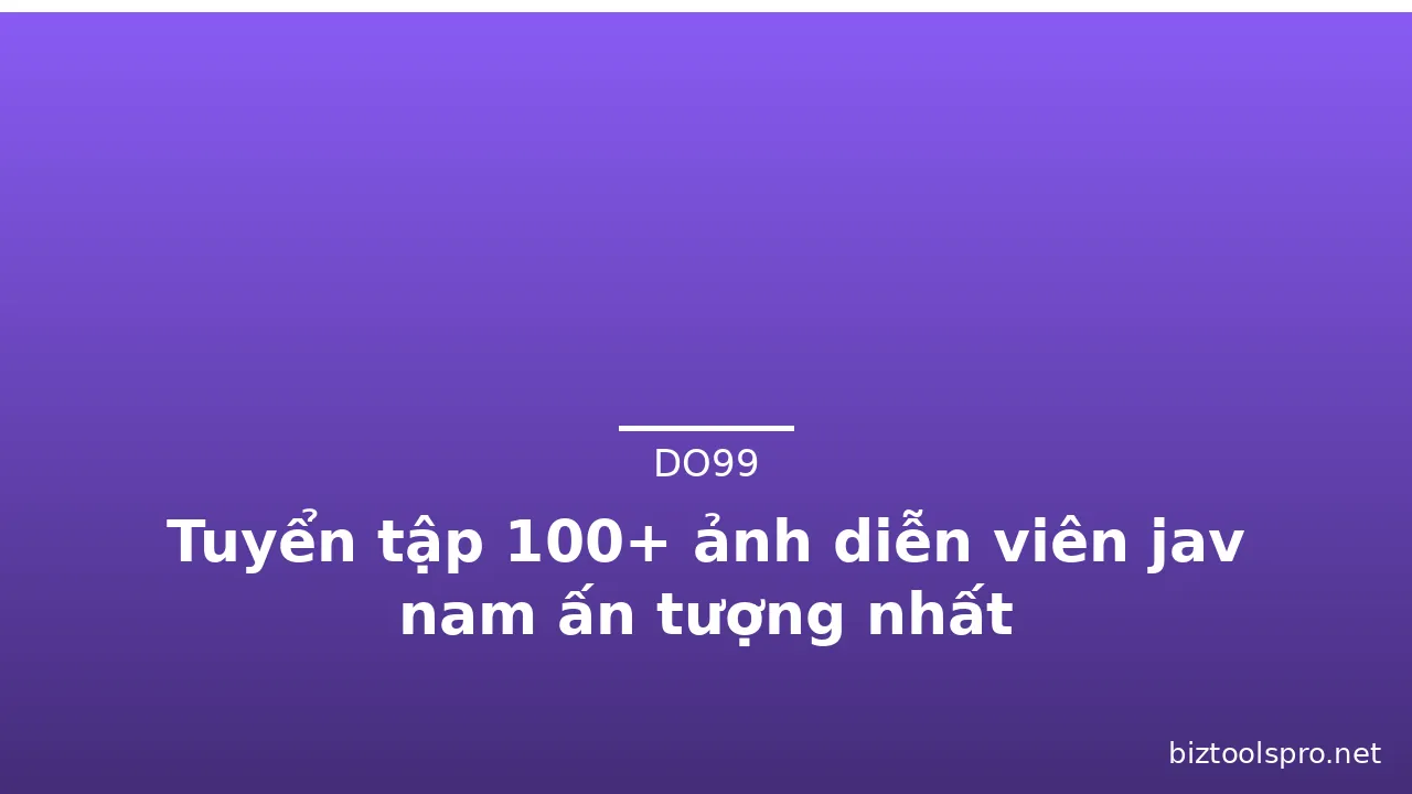 Tuyển tập 100+ ảnh diễn viên jav nam ấn tượng nhất