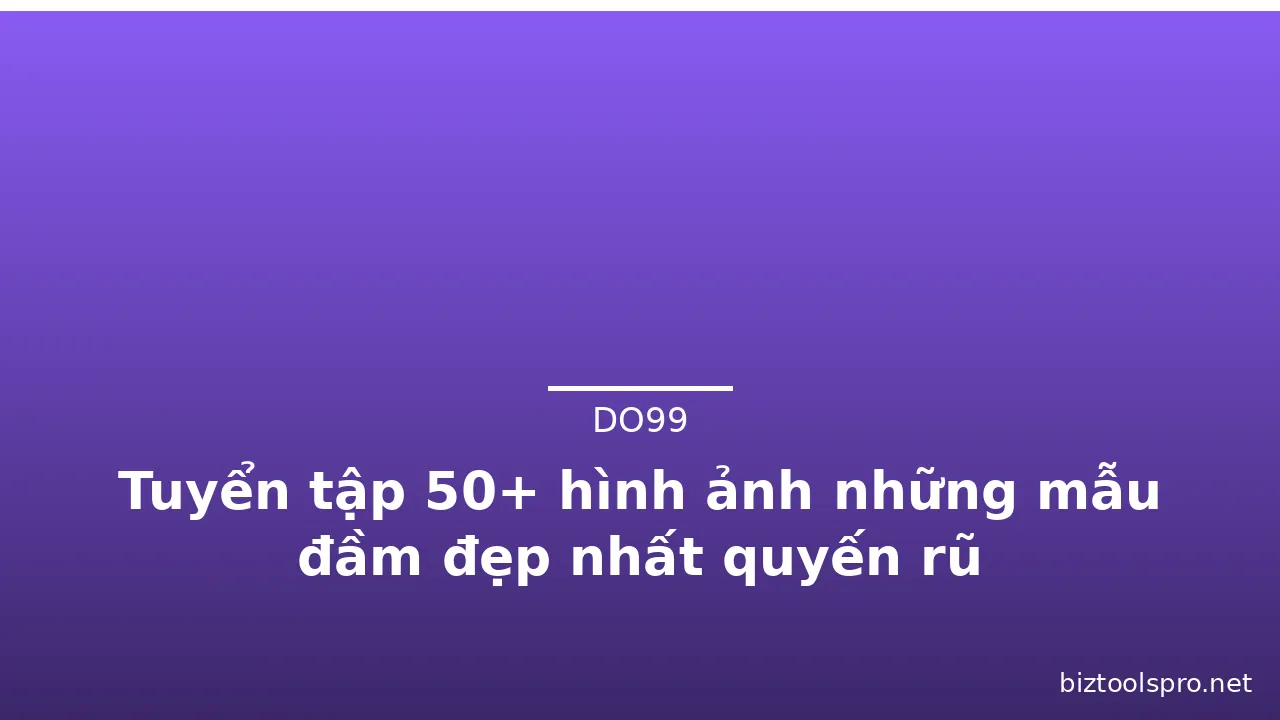 Tuyển tập 50+ hình ảnh những mẫu đầm đẹp nhất quyến rũ