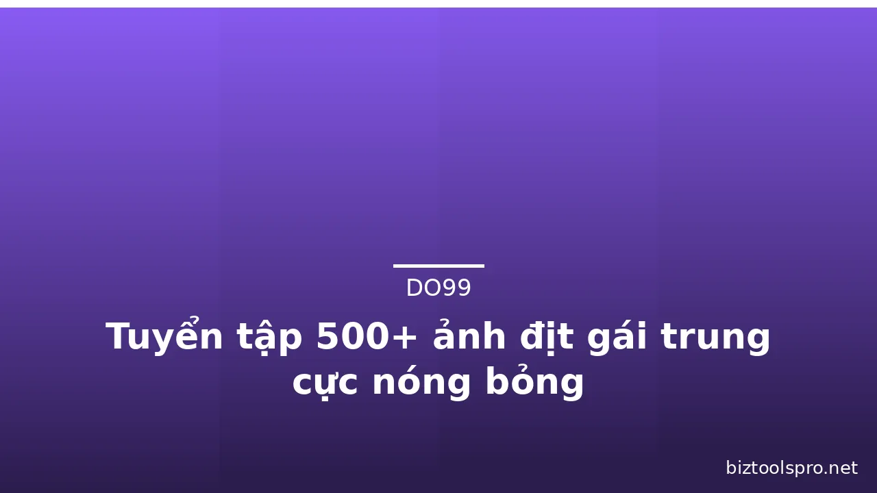 Tuyển tập 500+ ảnh địt gái trung cực nóng bỏng · ảnh 1