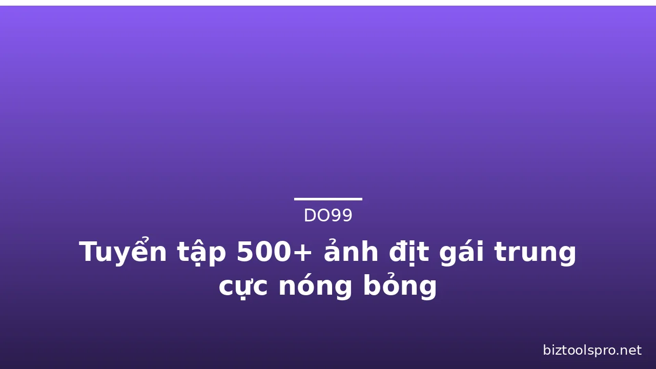 Tuyển tập 500+ ảnh địt gái trung cực nóng bỏng · ảnh 2