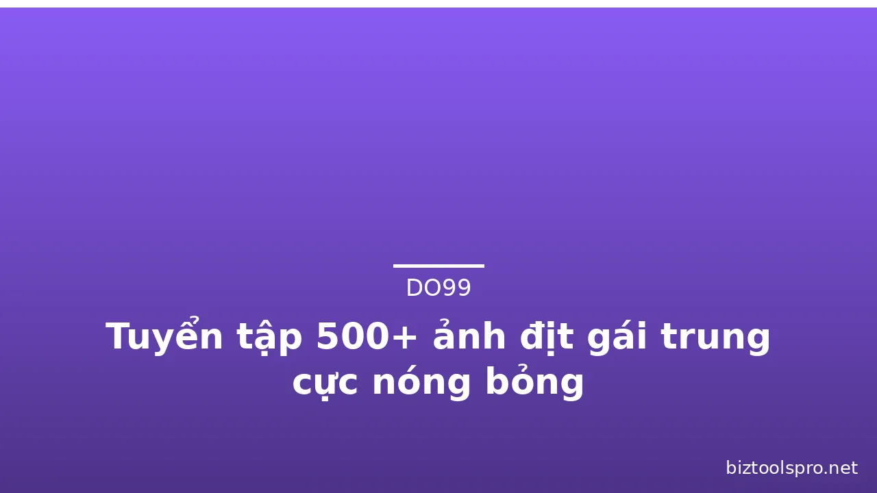 Tuyển tập 500+ ảnh địt gái trung cực nóng bỏng · ảnh 3