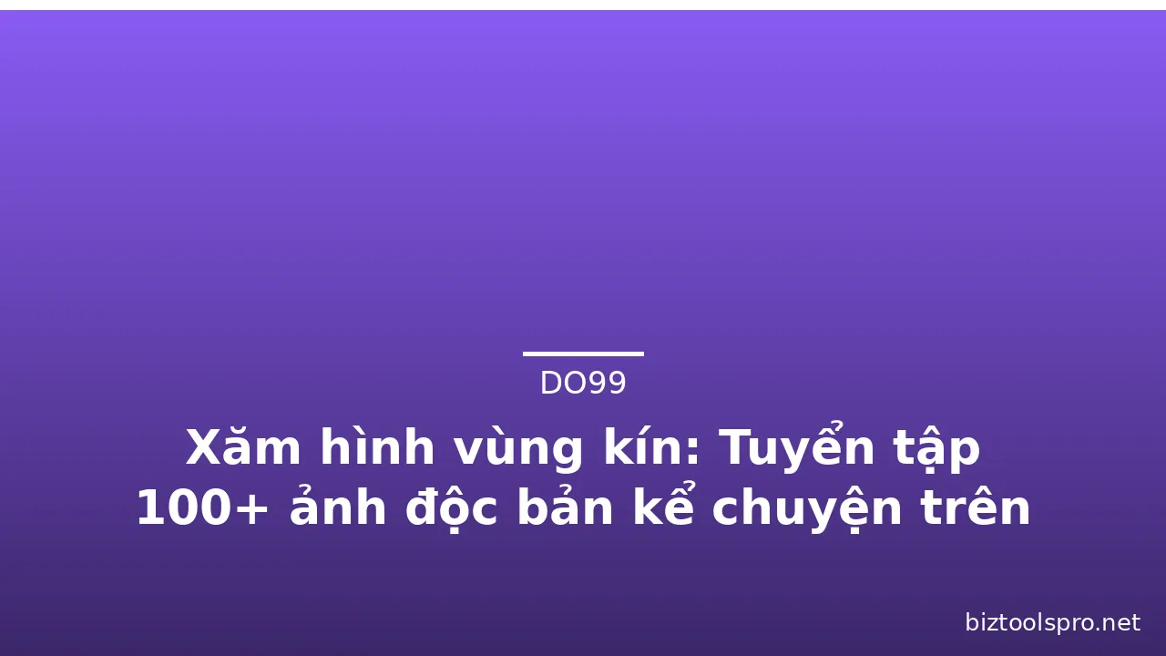 Xăm hình vùng kín: Tuyển tập 100+ ảnh độc bản kể chuyện trên da
